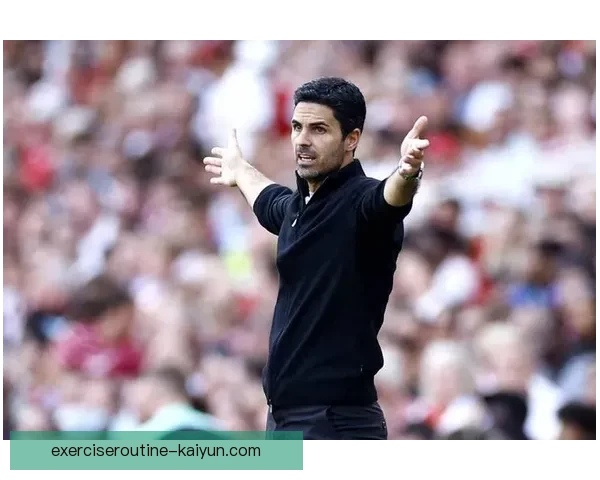 阿尔特塔球队进球模式分析：表现稳健、竞争力增强